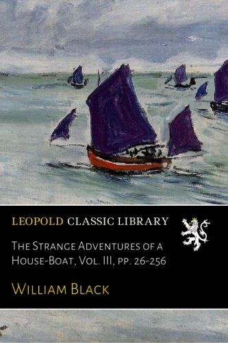 The Strange Adventures of a House-Boat, Vol. III, pp. 26-256