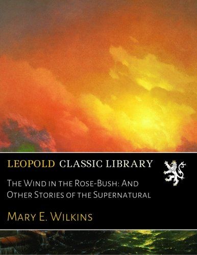 The Wind in the Rose-Bush: And Other Stories of the Supernatural
