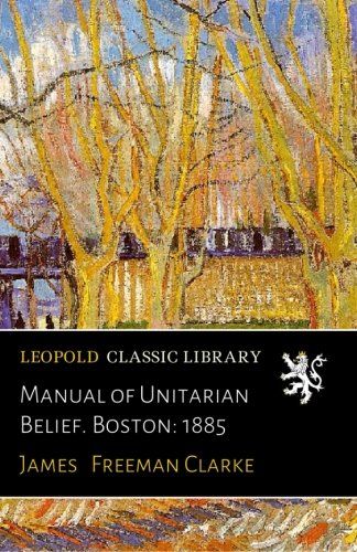 Manual of Unitarian Belief. Boston: 1885