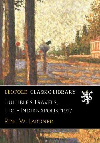Gullible's Travels, Etc. - Indianapolis: 1917