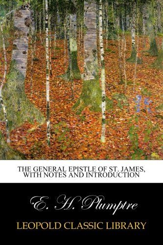 The general Epistle of St. James, with notes and introduction