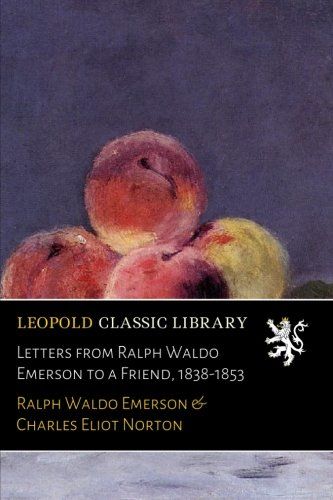 Letters from Ralph Waldo Emerson to a Friend, 1838-1853