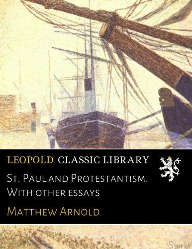St. Paul and Protestantism. With other essays