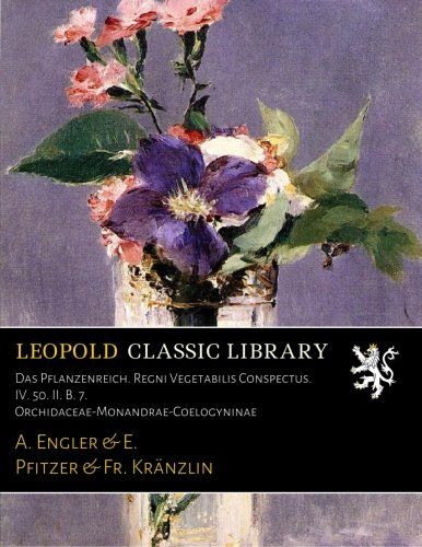 Das Pflanzenreich. Regni Vegetabilis Conspectus. IV. 50. II. B. 7. Orchidaceae-Monandrae-Coelogyninae (German Edition)