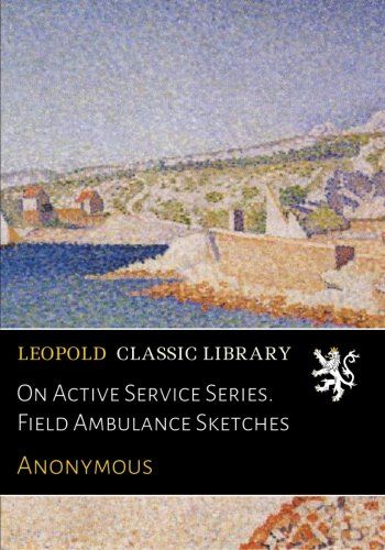 On Active Service Series. Field Ambulance Sketches