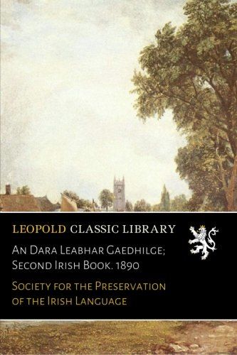 An Dara Leabhar Gaedhilge; Second Irish Book. 1890