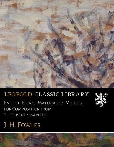English Essays: Materials & Models for Composition from the Great Essayists