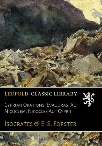 Cyprian Orations: Evagoras, Ad Nicoclem, Nicocles Aut Cyprii