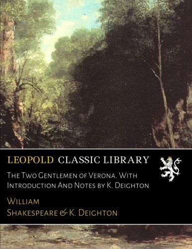 The Two Gentlemen of Verona. With Introduction And Notes by K. Deighton