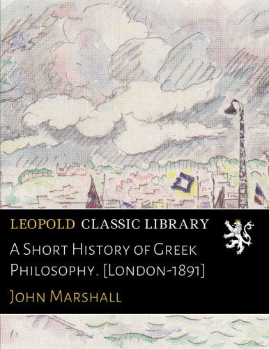 A Short History of Greek Philosophy. [London-1891]