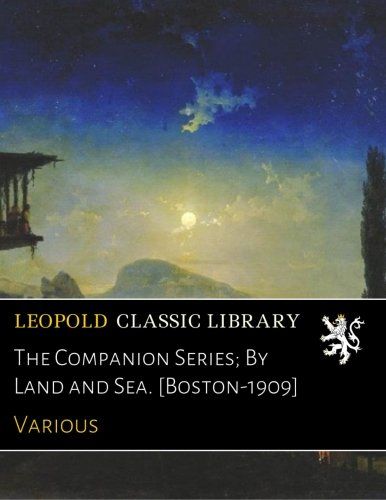 The Companion Series; By Land and Sea. [Boston-1909]