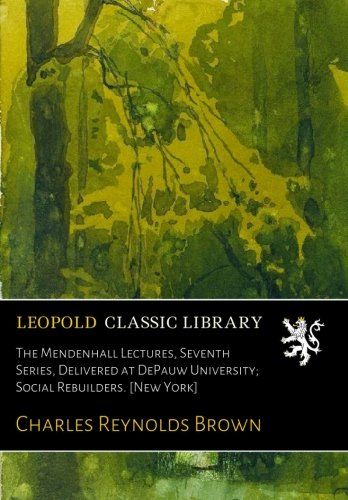 The Mendenhall Lectures, Seventh Series, Delivered at DePauw University; Social Rebuilders. [New York]