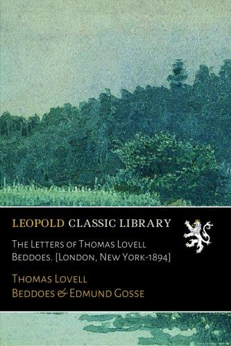 The Letters of Thomas Lovell Beddoes. [London, New York-1894]