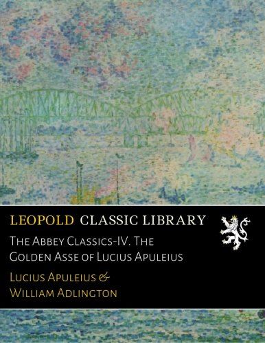 The Abbey Classics-IV. The Golden Asse of Lucius Apuleius