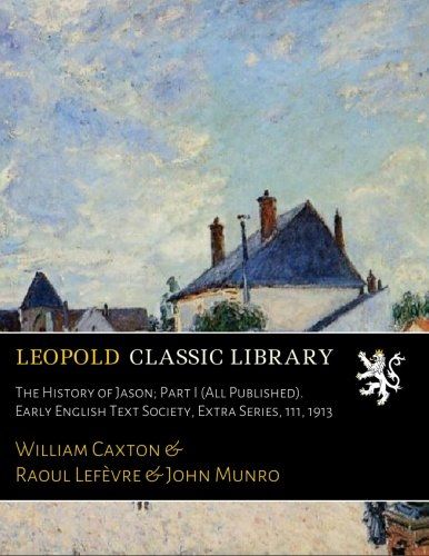 The History of Jason; Part I (All Published). Early English Text Society, Extra Series, 111, 1913 (French Edition)