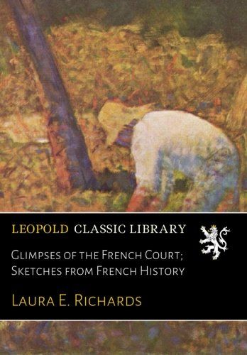Glimpses of the French Court; Sketches from French History