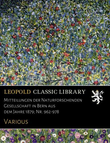 Mitteilungen der Naturforschenden Gesellschaft in Bern aus dem Jahre 1879; Nr. 962-978 (German Edition)