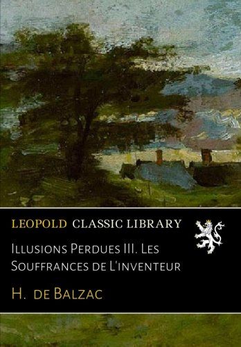 Illusions Perdues III. Les Souffrances de L'inventeur (French Edition)