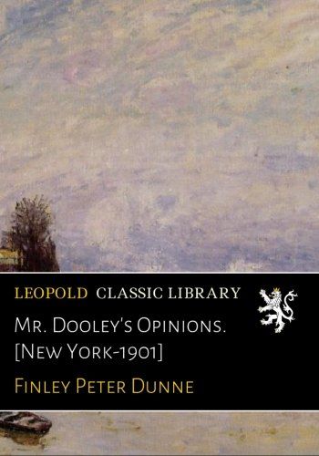 Mr. Dooley's Opinions. [New York-1901]