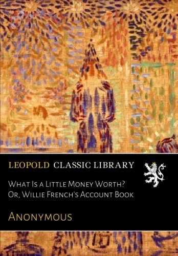 What Is a Little Money Worth? Or, Willie French's Account Book