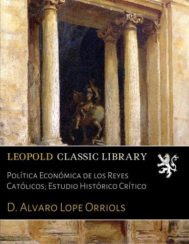 Política Económica de los Reyes Católicos; Estudio Histórico Crítico (Spanish Edition)