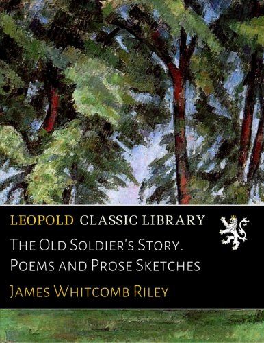 The Old Soldier's Story. Poems and Prose Sketches