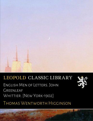 English Men of Letters. John Greenleaf Whittier. [New York-1902]