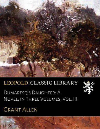 Dumaresq's Daughter: A Novel, in Three Volumes, Vol. III
