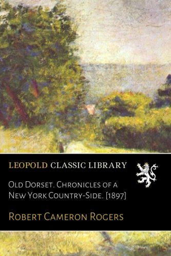 Old Dorset. Chronicles of a New York Country-Side. [1897]