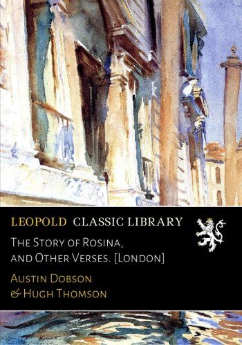 The Story of Rosina, and Other Verses. [London]