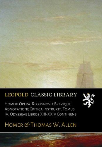 Homeri Opera. Recognovit Brevique Adnotatione Critica Instruxit. Tomus IV. Odysseae Libros XIII-XXIV Continens (Italian Edition)