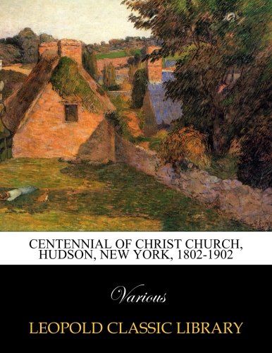 Centennial of Christ church, Hudson, New York, 1802-1902