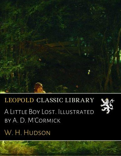 A Little Boy Lost. Illustrated by A. D. M'Cormick