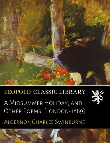 A Midsummer Holiday, and Other Poems. [London-1889]
