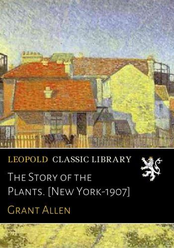 The Story of the Plants. [New York-1907]