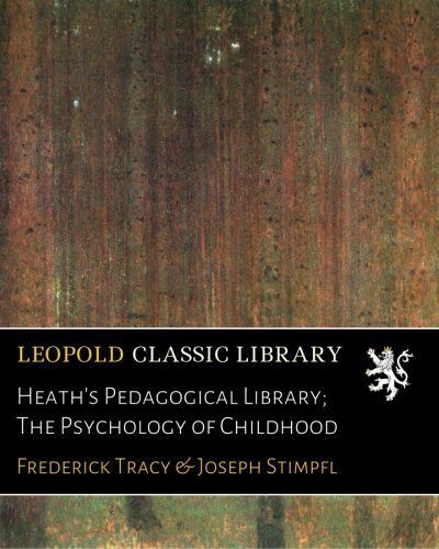 Heath's Pedagogical Library; The Psychology of Childhood