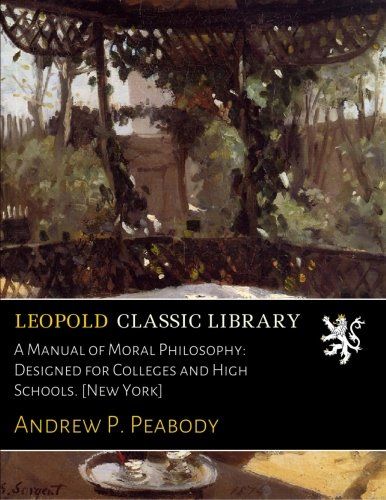 A Manual of Moral Philosophy: Designed for Colleges and High Schools. [New York]