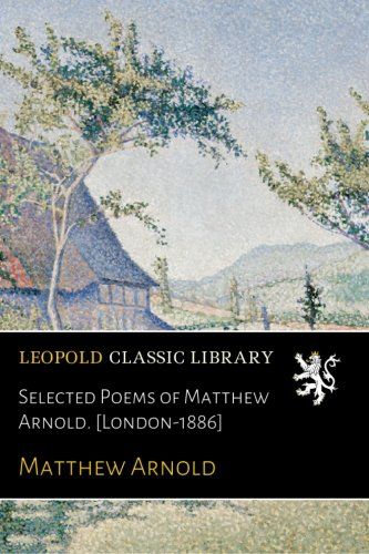 Selected Poems of Matthew Arnold. [London-1886]