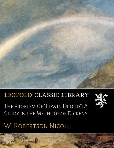 The Problem Of "Edwin Drood": A Study in the Methods of Dickens