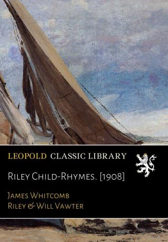 Riley Child-Rhymes. [1908]