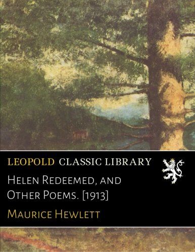 Helen Redeemed, and Other Poems. [1913]