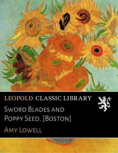 Sword Blades and Poppy Seed. [Boston]