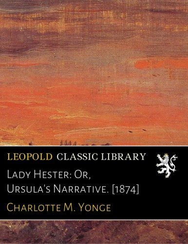 Lady Hester: Or, Ursula's Narrative. [1874]
