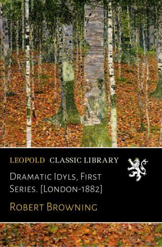Dramatic Idyls, First Series. [London-1882]