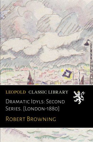Dramatic Idyls: Second Series. [London-1880]