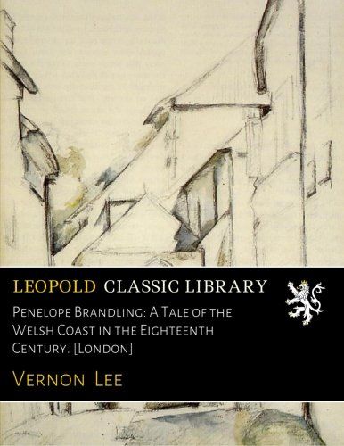 Penelope Brandling: A Tale of the Welsh Coast in the Eighteenth Century. [London]