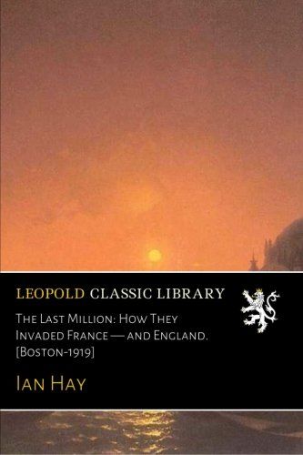 The Last Million: How They Invaded France  -  and England. [Boston-1919]