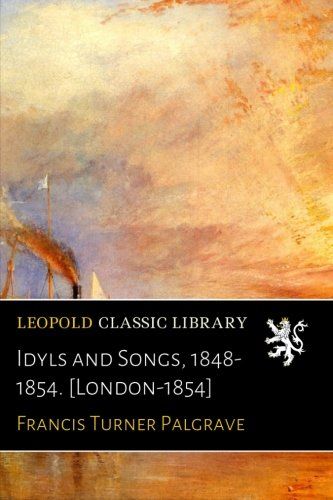 Idyls and Songs, 1848-1854. [London-1854]
