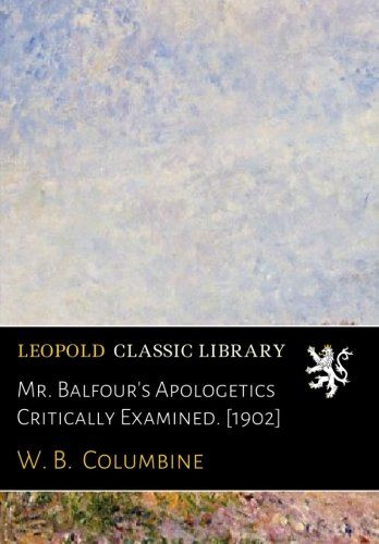 Mr. Balfour's Apologetics Critically Examined. [1902]