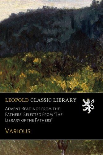 Advent Readings from the Fathers, Selected From "The Library of the Fathers"